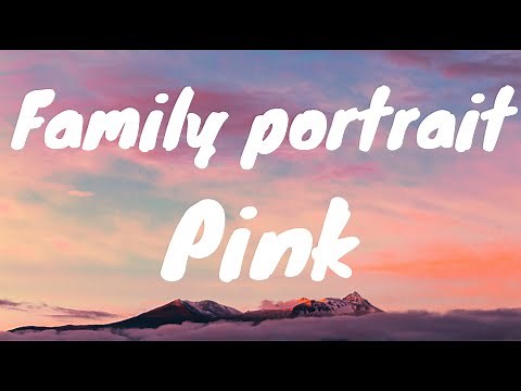 Family portrait — Pink (Lyrics)