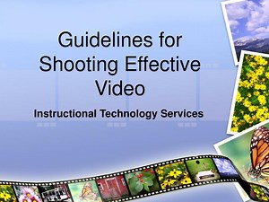 Guidelines for Shooting Effective Video - SlideServe