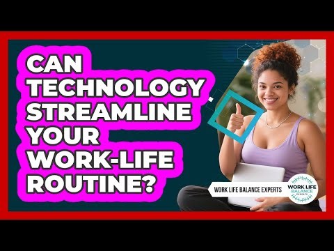 Can Technology Streamline Your Work-Life Routine?