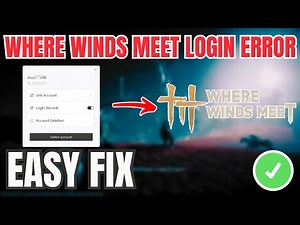 Where Winds Meet How To Fix Account login Failed (QUICK & EASY) 2026