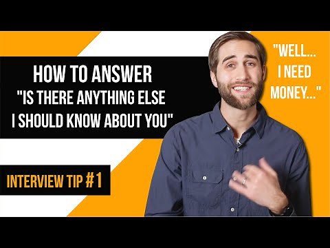 How to Answer, "Is there anything else I should know about you?" | Interview Tip #1
