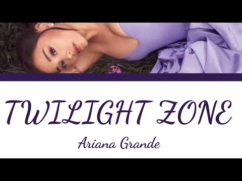 Ariana Grande _-_ Twilight Zone(lyrics video)