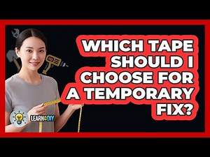 Which Tape Should I Choose For a Temporary Fix?