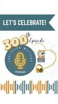 Inclusion Matters 300th Episode!