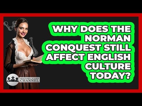 Why Does The Norman Conquest Still Affect English Culture Today? - History Icons Channel
