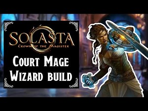 Solasta: Crown of the Magister - Court Mage Wizard build (Level 1 to 16)