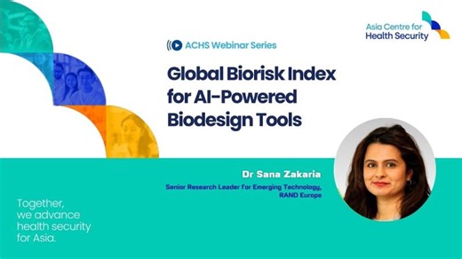 ACHS Webinar Series - Global Biorisk Index for AI-Powered Biodesign Tools | Asia Centre for Health Security