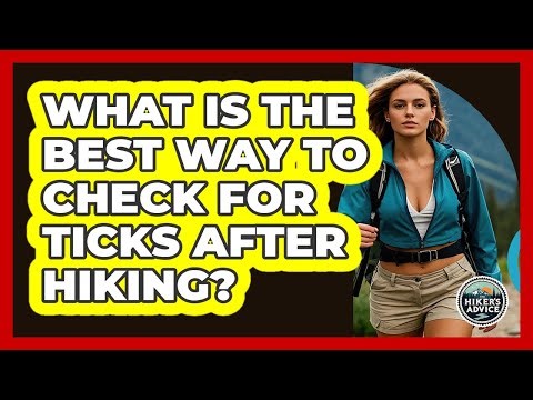 What Is The Best Way To Check For Ticks After Hiking?