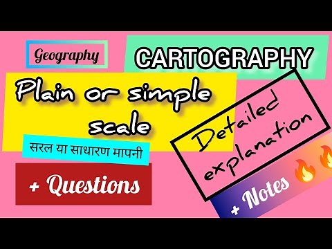 CARTOGRAPHY||Scale||Plain or simple scale||detailed explanation with notes and examples
