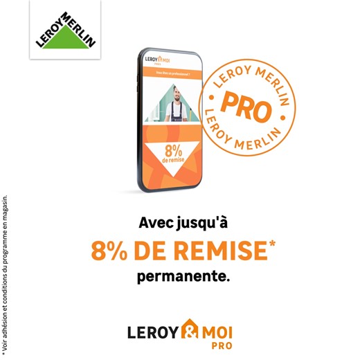 LEROY&MOI PRO : Profitez de jusqu'à 8% de remise permanente avec notre programme de fidélité 100% gratuit ! | LEROY MERLIN