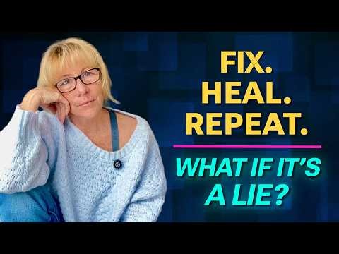 Tired of Fixing Yourself? Maybe We're Not Supposed To