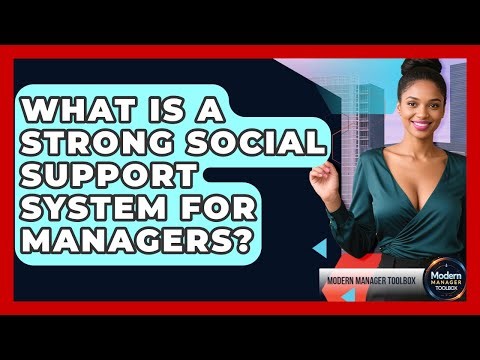 What Is A Strong Social Support System For Managers? - Modern Manager Toolbox