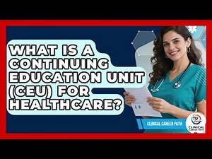 What Is A Continuing Education Unit (CEU) For Healthcare? - Clinical Career Path