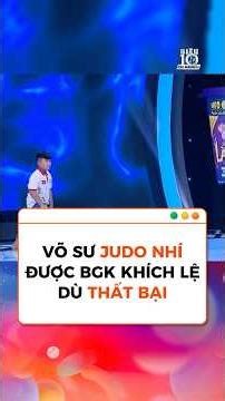 Sự tinh tế ấm áp của BGK khi khích lệ võ sư Judo nhí dù tài năng này thực hiện thử thách thất bại