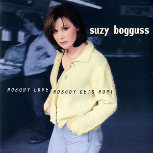 Suzy Bogguss - Nobody Love, Nobody Gets Hurt