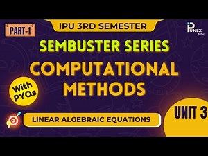COMPUTATIONAL METHODS | LINEAR ALGEBRAIC EQUATIONS| UNIT-3 | GGSIPU | IPUNEX | NEXERA