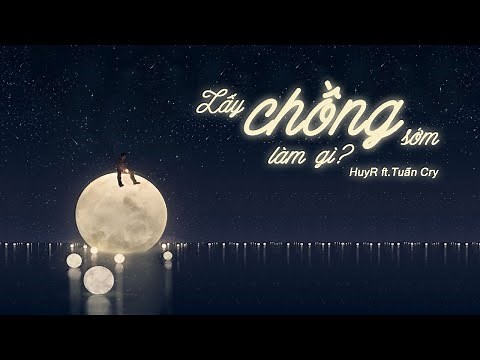 Lấy Chồng Sớm Làm Gì (Ballad Version) - HuyR ft. Tuấn Cry