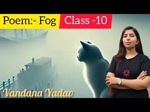 Poem:- Fog || Class-10 || detailed explanation by Vandana Yadav