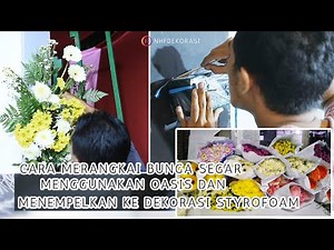 Tutorial merangkai Bunga Segar menggunakan busa OASIS dan memasang di dekorasi pelaminan