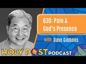 630: Pain & God’s Presence with Dave Gibbons