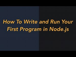 How To Write and Run Your First Program in Node.js