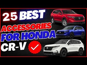 25 Best Mods and Accessories to Personalize Your 2025 OR Older Honda CR-V’s Look and Functionality
