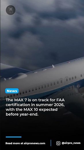 The FAA and EASA are finalizing certification for the Boeing 737 MAX 7 and MAX 10.