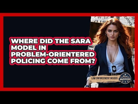 Where Did The SARA Model In Problem-Orientered Policing Come From? - Law Enforcement Insider