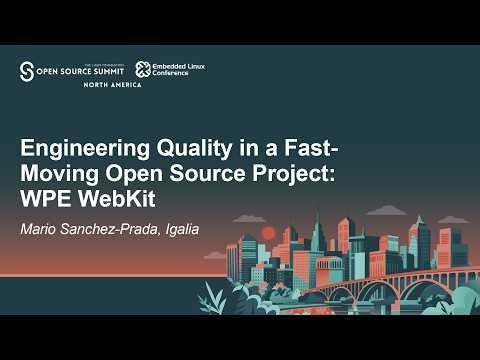 Engineering Quality in a Fast-Moving Open Source Project: WPE WebKit - Mario Sanchez-Prada, Igalia