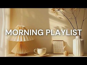[Playlist] Wake up happy 🌷 Chill morning songs to start your day ~ Morning vibes songs