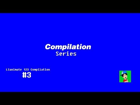 Compilations (Season 3 Episode 35): LSanimate 123 Compilation #3