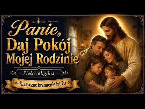 Panie, Daj Pokój Mojej Rodzinie – Wzruszająca pieśń religijna pełna nadziei i zawierzenia