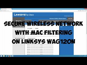 Secure Wireless network with MAC filtering on Linksys WAG120N