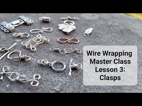 Wire Wrapping Master Class Lesson 3: Clasps