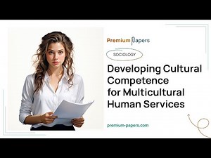 Developing Cultural Competence for Multicultural Human Services - Essay Example