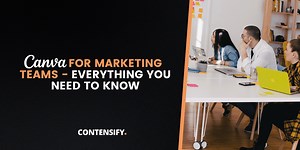 Canva for Marketing Teams - Everything You Need To Know About The Best Design Tool