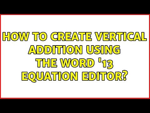 How to create vertical addition using the Word '13 equation editor? (3 Solutions!!)