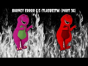 Barney Error 6.5 (TLASBEITW) [Part 36]