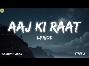 Aaj Ki Raat (LYRICS) - Stree 2 | Tamannaah Bhatia | Sachin-Jigar | Madhubanti B | Divya | Amitabh B.