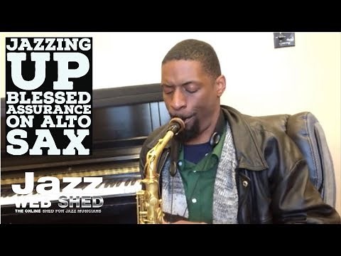 Jazzing Up Blessed Assurance On Alto Sax (with melody and vibrato)
