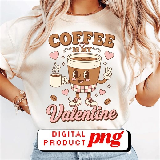 Coffee is My Valentine Png, Valentine Coffee Png, Valentine Day Png, Cute Coffee Lovers Png, Gift for Girlfriend Png - Etsy