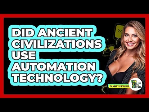 Did Ancient Civilizations Use Automation Technology? - Talking Tech Trends
