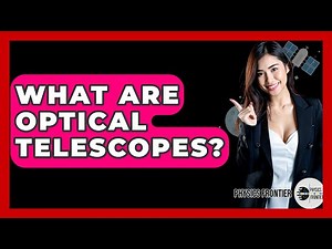 What Are Optical Telescopes? - Physics Frontier