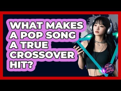 What Makes A Pop Song A True Crossover Hit? - Pop Music Gurus