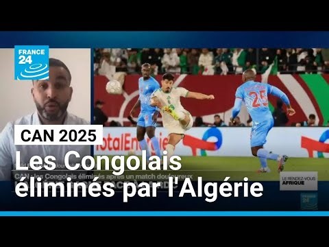 CAN 2025 : les Congolais éliminés par l'Algérie après un match douloureux • FRANCE 24