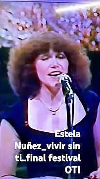 Estela Nuñez Vivir Sin ti ..final del festival OTI 79