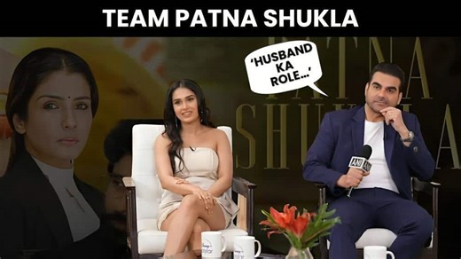 Patna Shukla: Arbaaz Khan on working with Raveena Tandon and Anushka Kaushik [Watch Video]