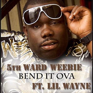 5th Ward Weebie Ft. Lil Wayne - Bend It Ova