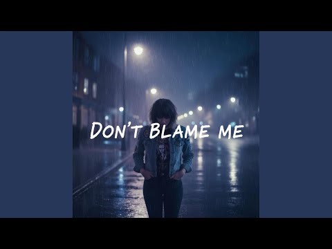 Dont Blame Me