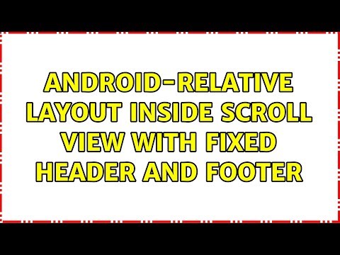 Android-Relative Layout inside Scroll View with fixed header and footer (3 Solutions!!)